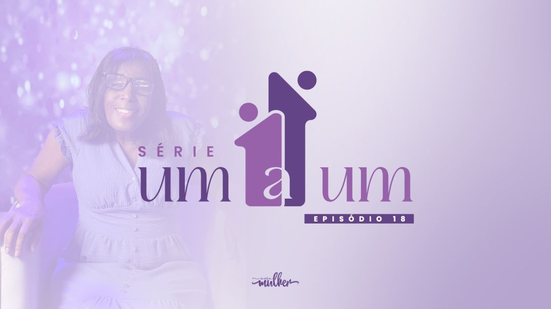 ⁣Série Um a Um - Episódio 17